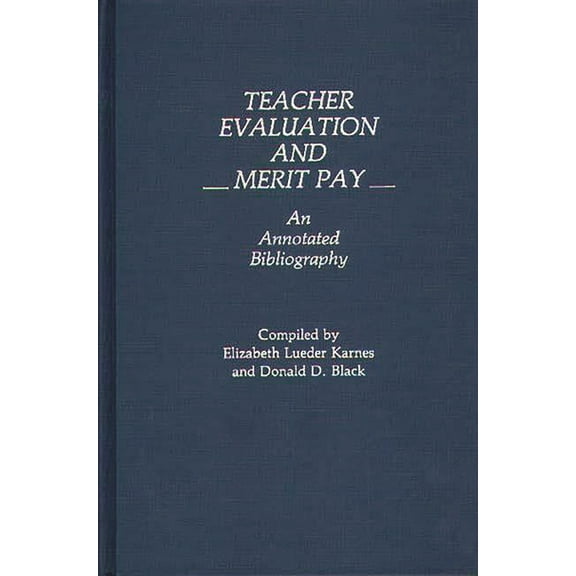 Bibliographies and Indexes in Education Teacher Evaluation and Merit Pay: An Annotated Bibliography, (Hardcover)