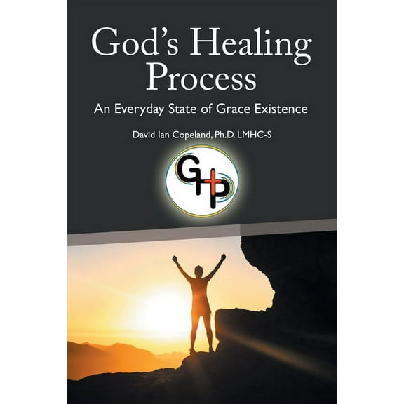 God's Healing Process: An Everyday State of Grace Existence, (Paperback)