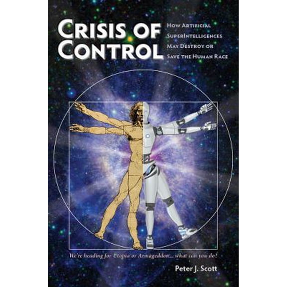 Pre-Owned Crisis of Control: How Artificial SuperIntelligences May Destroy or Save the Human Race (Paperback) 0967987431 9780967987439