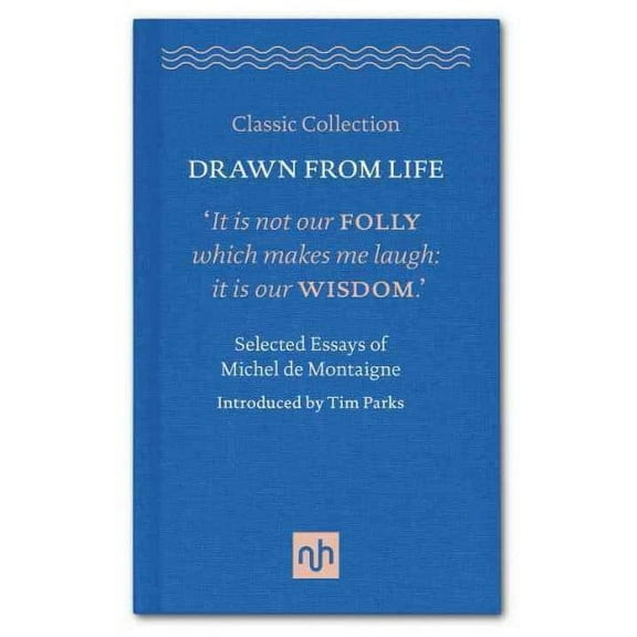 Drawn from Life : Selected Essays of Michel De Montaigne