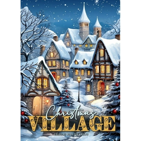 Christmas Coloring Books Christmas Village Coloring Book for Adults: Christmas Houses Coloring Book for adults grayscale Winter Wonderland Graysc, Book 16, (Paperback)