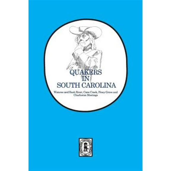Quakers in South Carolina: Wateree and Bush River, Cane Creek, Piney Grove and Charleston Meetings. (Paperback)