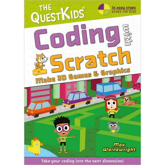 Questkids - In Easy Steps Coding with Scratch - Make 3D Games & Graphics: Take Your Coding Into the Next Dimension!, (Paperback)