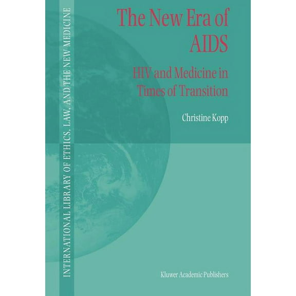 International Library of Ethics, Law, an The New Era of AIDS: HIV and Medicine in Times of Transition, Book 15, (Paperback)