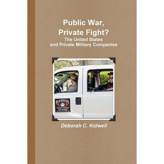 Public War, Private Fight? The United States and Private Military Companies, (Paperback)