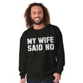 thumbnail image 2 of My Wife Said No Funny Husband Humor Men's Crewneck Sweatshirt Brisco Brands X, 2 of 2
