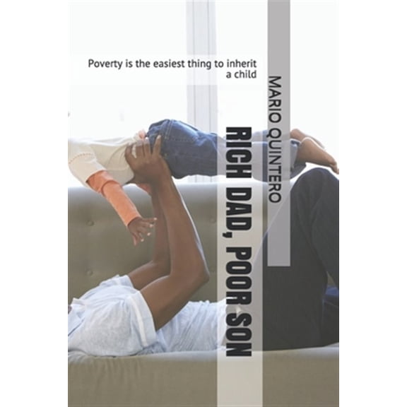 Pre-Owned Rich Dad, Poor Son: Poverty is the easiest thing to inherit a child (Paperback) by Mario Quintero