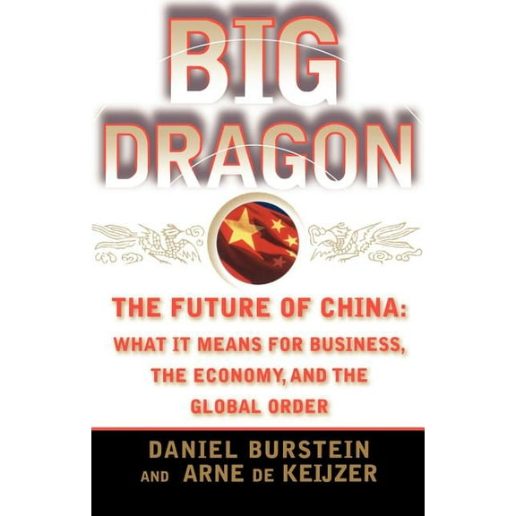 Big Dragon: The Future of China: What It Means for Business, the Economy, and the Global Order, (Paperback)