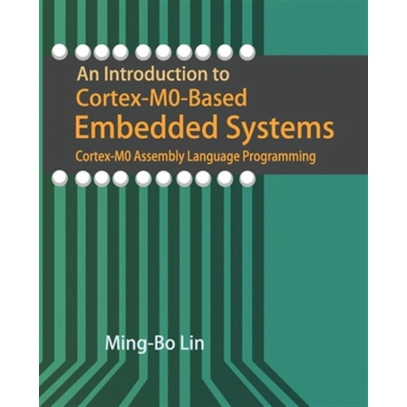 Pre-Owned An Introduction to Cortex-M0-Based Embedded Systems : Cortex-M0 Assembly Language Programming (Paperback)