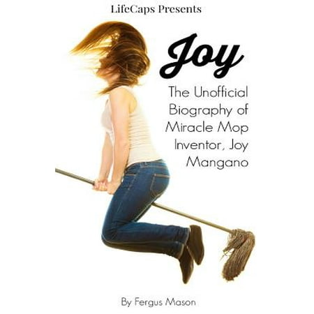 Joy The Unofficial Biography Of Miracle Mop Inventor Joy Mangano | joy the unofficial biography of miracle mop inventor joy Joy The Unofficial Biography Of Miracle Mop Inventor Joy Mangano | joy the unofficial biography of miracle mop inventor joy