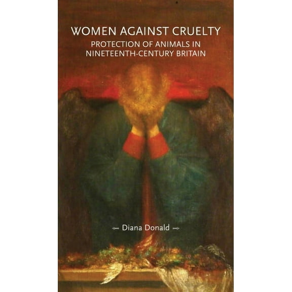 Gender in History Women Against Cruelty: Protection of Animals in Nineteenth-Century Britain, (Hardcover)