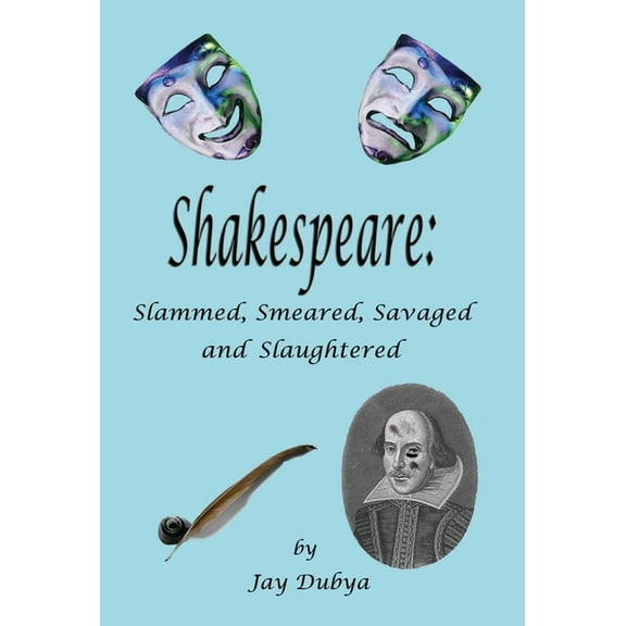 Shakespeare: Slammed, Smeared, Savaged and Slaughtered, (Hardcover)