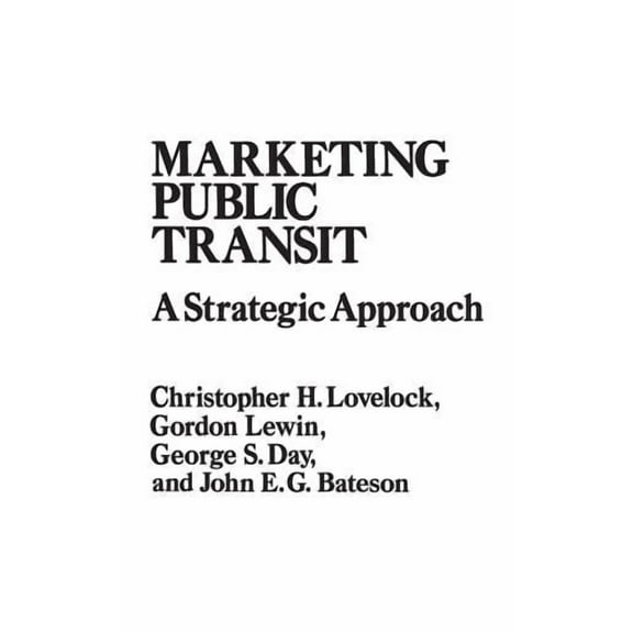 Praeger Special Studies Series in Compar Marketing Public Transit: A Strategic Approach, (Hardcover)