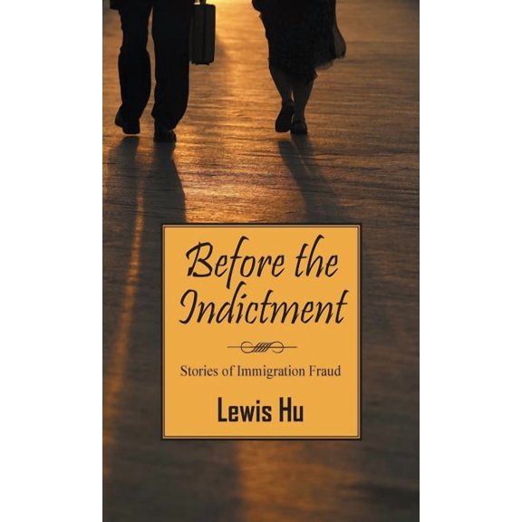 Before the Indictment: Stories of Immigration Fraud, (Hardcover)