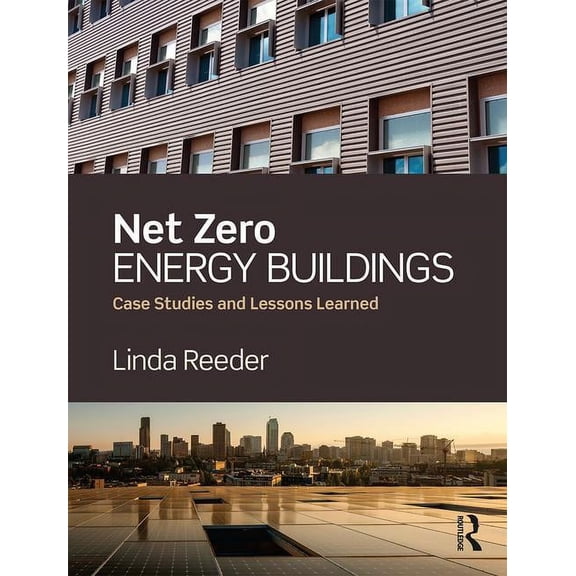 Net Zero Energy Buildings: Case Studies and Lessons Learned (Hardcover)