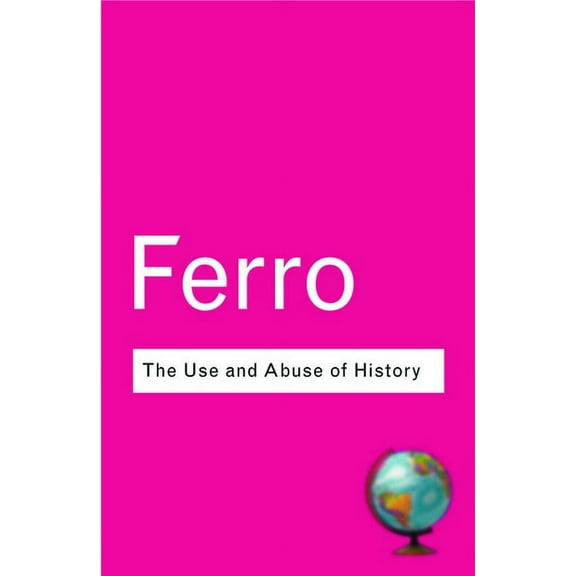 Routledge Classics The Use and Abuse of History: Or How the Past is Taught to Children, (Paperback)