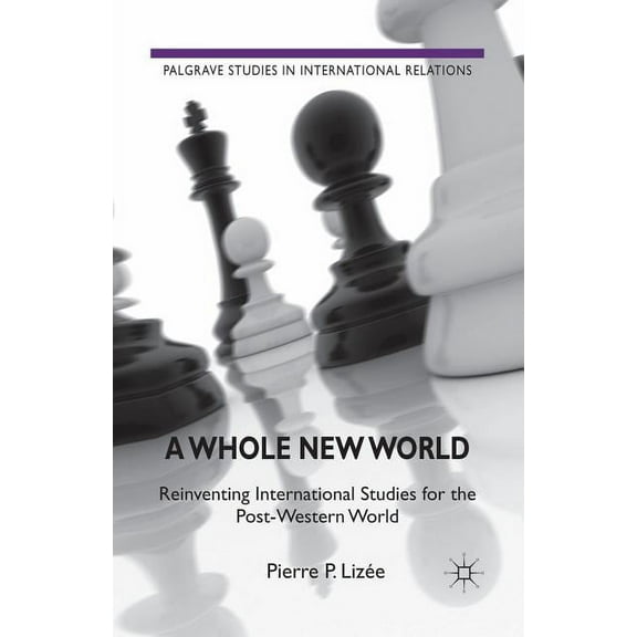 Palgrave Studies in International Relati Whole New World, (Paperback)