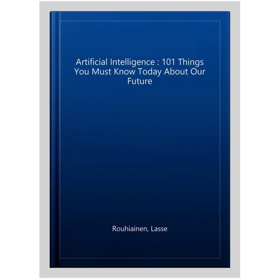 Pre-Owned Artificial Intelligence: 101 Things You Must Know Today About Our Future (Paperback) 1982048808 9781982048808