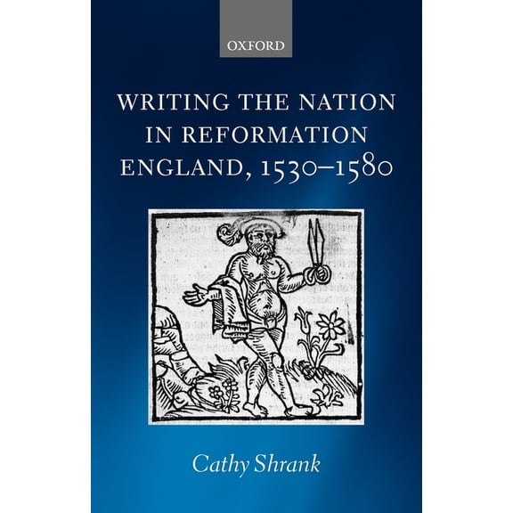 Writing the Nation in Reformation England, 1530-1580, (Paperback)