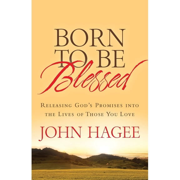 Born to Be Blessed: Releasing God's Promises Into the Lives of Those You Love, (Paperback)