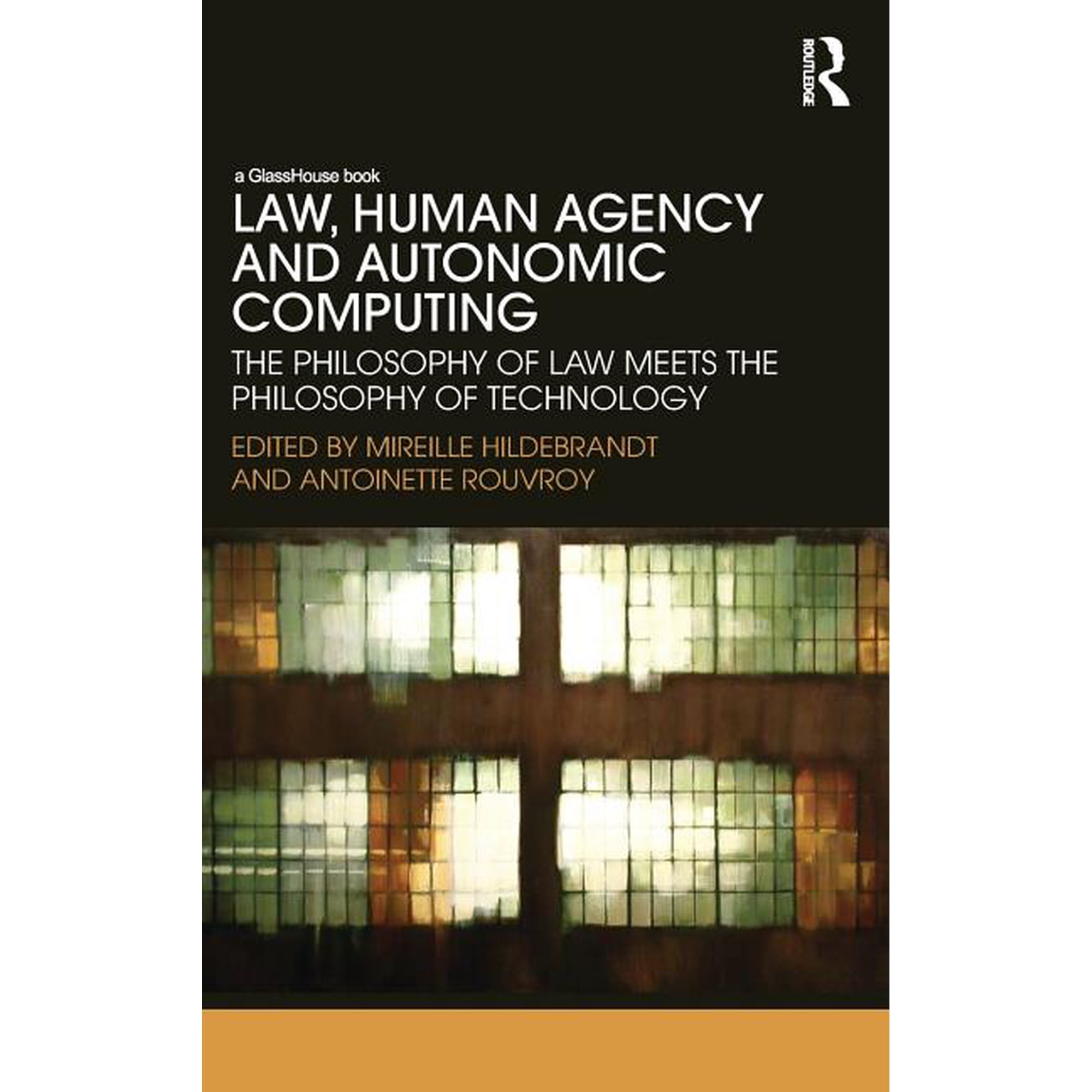 Law Human Agency and Autonomic Computing: The Philosophy of Law Meets the Philosophy of Technology (Hardcover)
