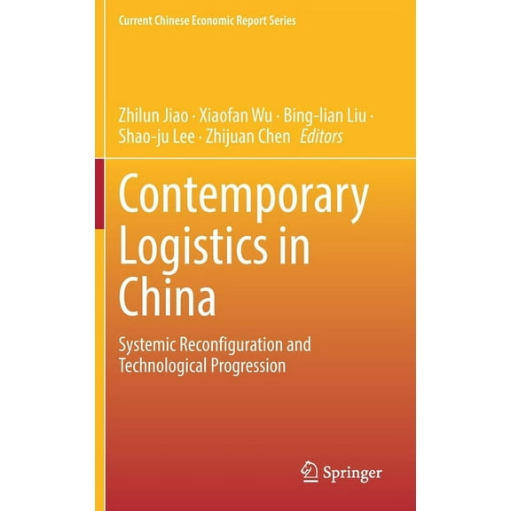 Current Chinese Economic Report Contemporary Logistics in China: Systemic Reconfiguration and Technological Progression, (Hardcover)