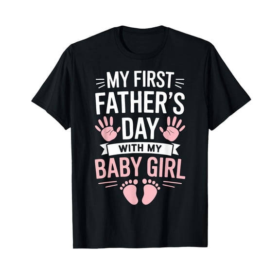 My First Fathers Day with Baby Girl Funny First Time Dad T-Shirt