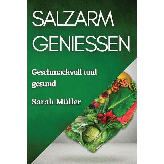 Salzarm genießen: Geschmackvoll und gesund, (Paperback)
