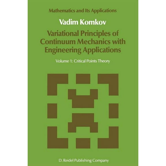 Mathematics and Its Applications Variational Principles of Continuum Mechanics with Engineering Applications: Volume 1: Critical Points Theory, Book 24, (Paperback)