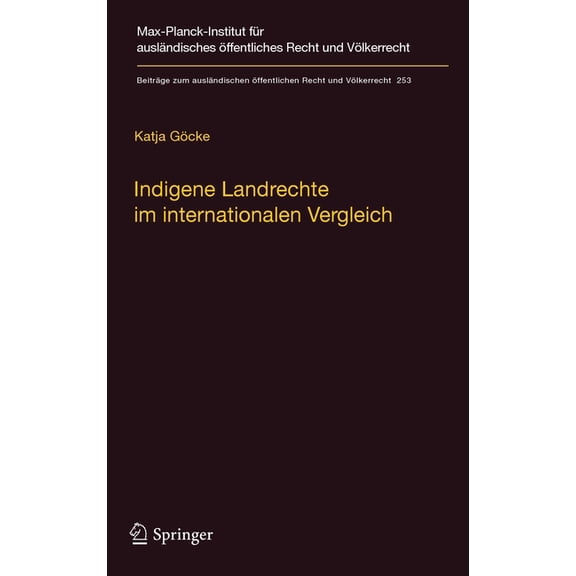Beiträge Zum Ausländischen Ãffentlichen Indigene Landrechte Im Internationalen Vergleich: Eine Rechtsvergleichende Studie Der Anerkennung Indigener Landrechte i, Book 253, (Hardcover)