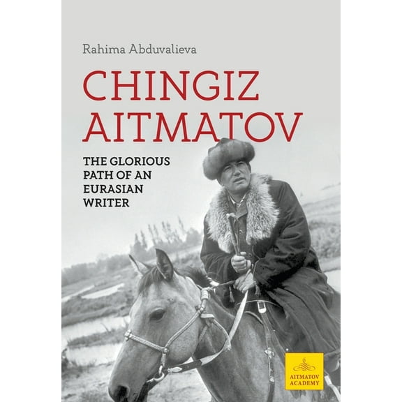 Chingiz Aitmatov: The Glorious Path of an Eurasian Writer (Hardcover)