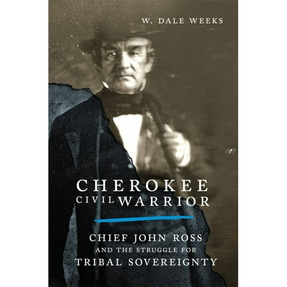Cherokee Civil Warrior : Chief John Ross and the Struggle for Tribal Sovereignty (Paperback)