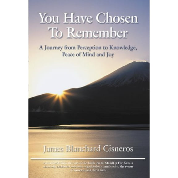 Pre-Owned You Have Chosen to Remember: A Journey from Perception to Knowledge, Peace of Mind and Joy by James Blanchard Cisneros (2009) Paperback Paperback