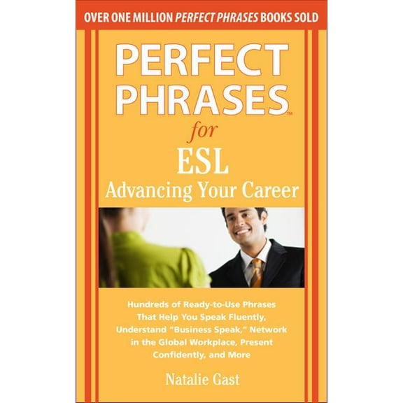Perfect Phrases for ESL: Advancing Your Career: Hundreds of Ready-To-Use Phrases That Help You Speak Fluently, Understan, (Paperback)
