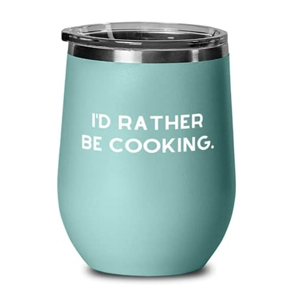 I'd Rather Be Cooking. Cooking Wine Glass, Nice Cooking, Wine Tumbler For Friends