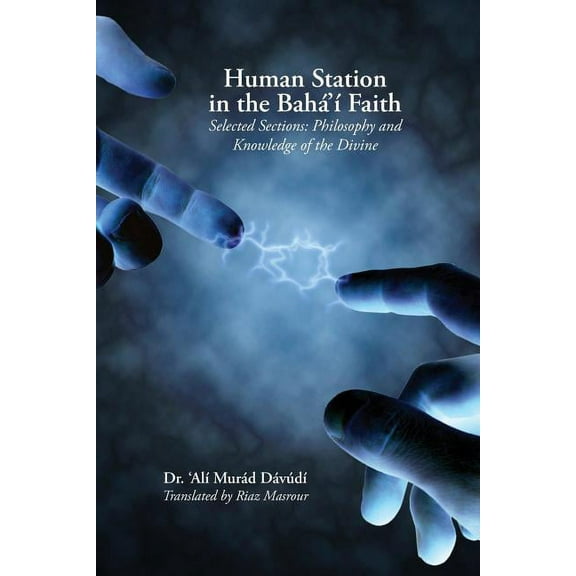 Human Station in the Baha'i Faith : Selected Sections: Philosophy and Knowledge of the Divine (Paperback)