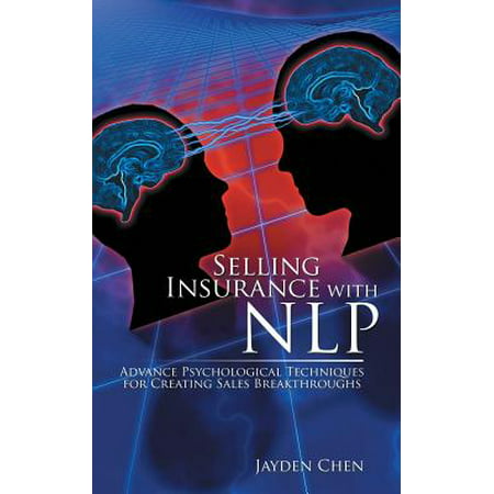 Selling Insurance with Nlp : Advance Psychological Techniques for Creating Sales (Best Insurance To Sell)