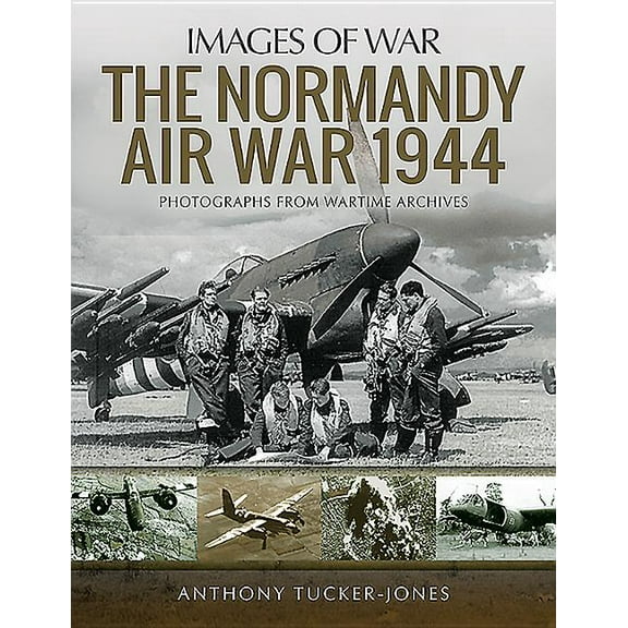 Images of War: The Normandy Air War 1944 (Paperback)