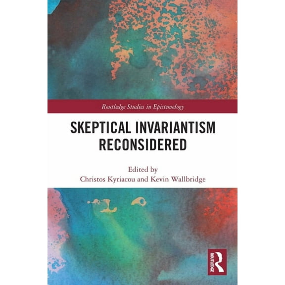 Routledge Studies in Epistemology Skeptical Invariantism Reconsidered, (Paperback)