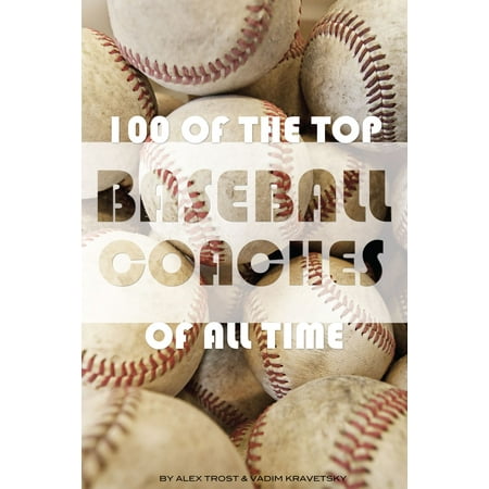 100 of the Top Baseball Coaches of All Time -