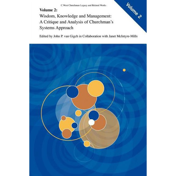 C. West Churchman's Legacy and Related W Wisdom, Knowledge, and Management:: A Critique and Analysis of Churchman's Systems Approach, Book 2, (Paperback)