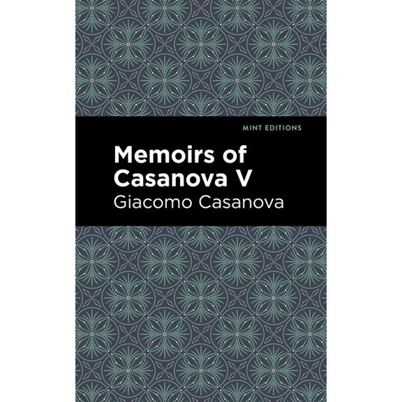 Mint Editions (in Their Own Words: Biogr Memoirs of Casanova Volume V, (Paperback)