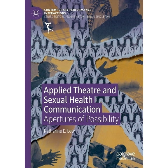 Contemporary Performance Interactions Applied Theatre and Sexual Health Communication: Apertures of Possibility, (Paperback)