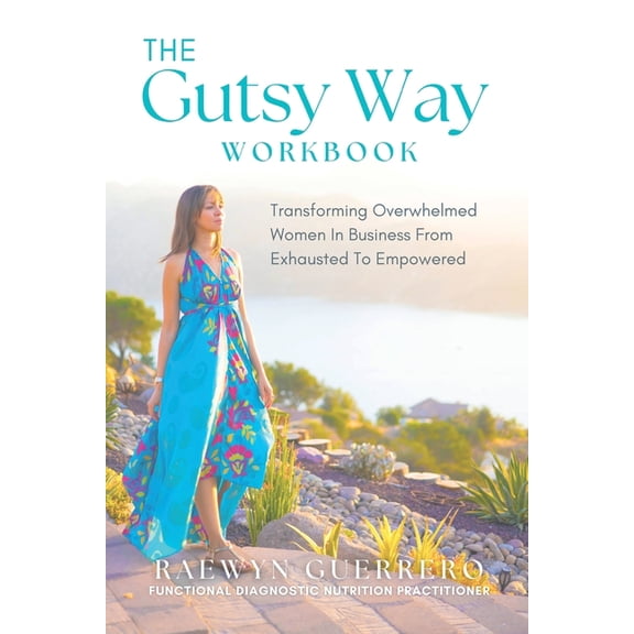 The Gutsy Way Workbook: Transforming Overwhelmed Women in Business from Exhausted to Empowered, (Paperback)