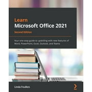 Learn Microsoft Office 2021 - Second Edition: Your one-stop guide to upskilling with new features of Word, PowerPoint, Excel, Outlook, and Teams, 2nd ed. (Paperback)
