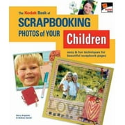 The Kodak Book of Scrapbooking Photos of Your Children : Easy and Fun Techniques for Beautiful Scrapbook Pages, Used [Paperback]