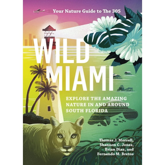 Wild Wild Miami: Explore the Amazing Nature in and Around South Florida, (Paperback)