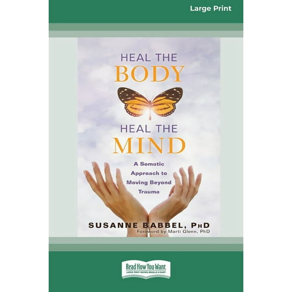 Heal the Body, Heal the Mind: A Somatic Approach to Moving Beyond Trauma (16pt Large Print Edition), (Paperback)