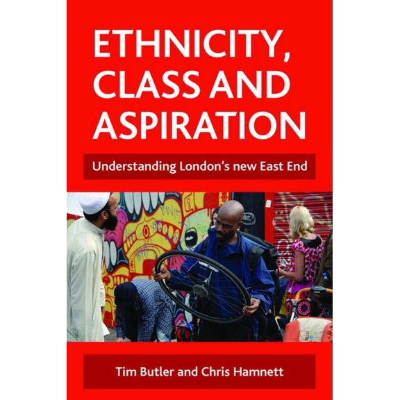 Ethnicity, Class and Aspiration: Understanding London's New East End, (Hardcover)