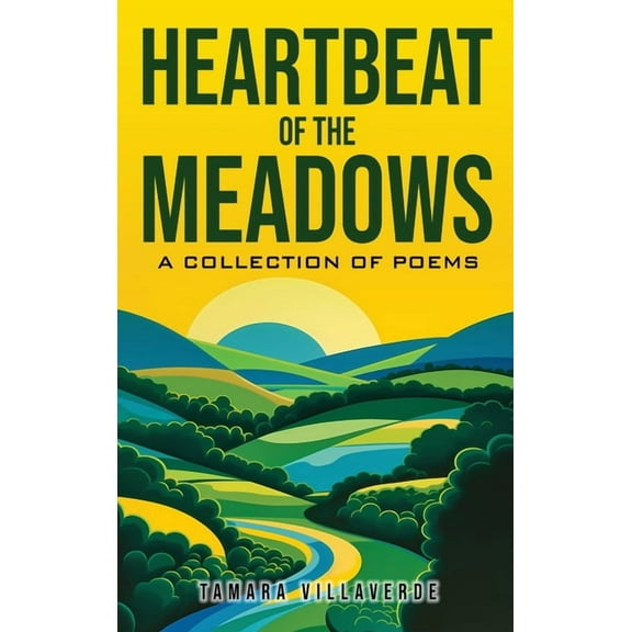 Heartbeat of the Meadows: A Collection of Poems, (Hardcover)